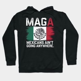 MEXICANS AIN'T GOING ANYWHERE - MEXICO Hoodie